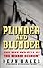 Plunder and Blunder: The Ri...