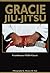 Gracie Jiu-Jitsu: The Master Text
