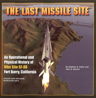 The Last Missile Site: An Operational and Physical History of Nike Site SF-88 Fort Barry, California
