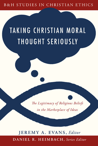 Taking Christian Moral Thought Seriously: The Legitimacy of Religious Beliefs in the Marketplace of Ideas