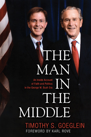 The Man in the Middle: An Inside Account of Faith and Politics in the George W. Bush Era