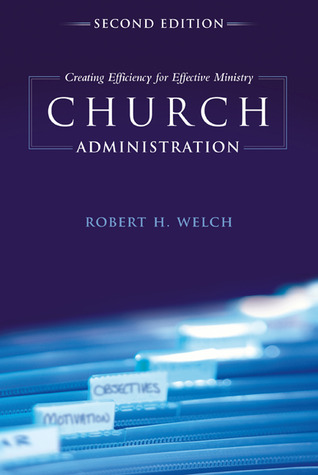 Church Administration, 2nd Edition: Creating Efficiency for Effective Ministry (Paperback)