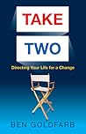 Take Two: Directing Your Life for a Change Take Two: Directing Your Life for a Change