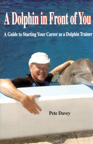 A Dolphin in Front of You: A Guide to Starting Your Career as a Dolphin Trainer