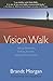 Vision Walk: Asking Questions, Getting Answers, Shifting Consciousness