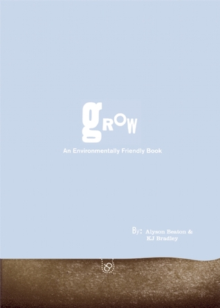 Grow: An Environmentally Friendly Book (Hardcover)