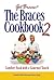The Braces Cookbook 2: Comfort Food with a Gourmet Touch
