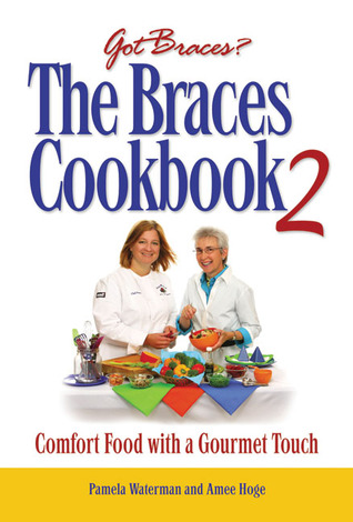 The Braces Cookbook 2: Comfort Food with a Gourmet Touch