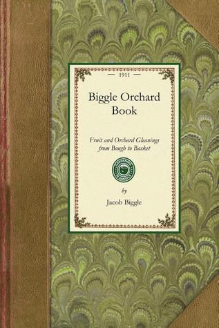 Biggle Orchard Book: Fruit and Orchard Gleanings from Bough to Basket (Applewood Books)