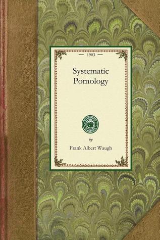 Systematic Pomology: Treating Description, Nomenclature, and Classification of Fruits (Applewood Books)