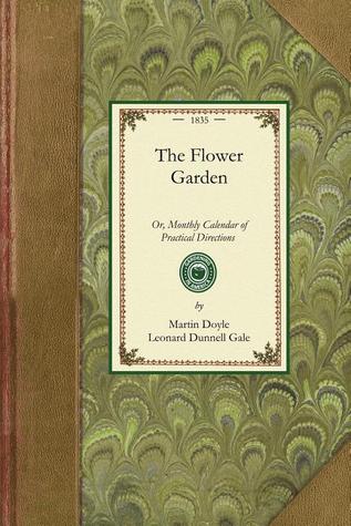 The Flower Garden (Calendar): Or, Monthly Calendar of Practical Directions for the Culture of Flowers (Applewood Books)