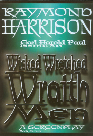 Wicked Wretched Wraith Men (Earl Harold Paul Immortal Man)