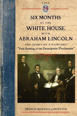 Six Months at the White House w Lincoln: The Story of a Picture (Applewood Books)