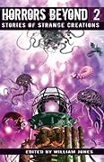 Horrors Beyond 2: Stories of Strange Creations