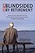 Don't Be Blindsided by Retirement: Retirees and Those Who Work with Them Talk About the Surprises Retirement Can Bring . . . and What to Do About Them