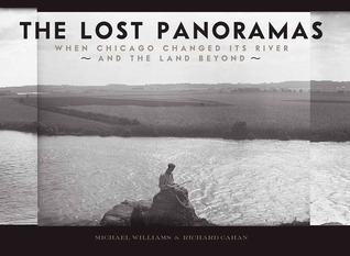 The Lost Panoramas: When Chicago Changed its River and the Land Beyond (Hardcover)