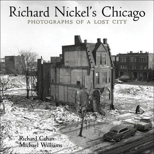 Richard Nickel's Chicago: Photographs of a Lost City (Hardcover)