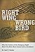 Right Wing, Wrong Bird: Why...