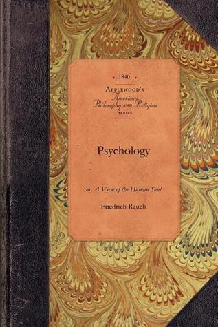 Psychology: or, A View of the Human Soul : Including Anthropology being the Substance of a Course of Lectures, Delivered to the Junior Class, Marshall College, Penn. (Applewood Books)