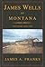 James Wells of Montana: The Years 1860-1885