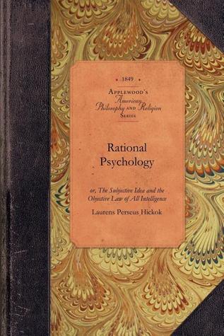Rational Psychology: or, The Subjective Idea and the Objective Law of All Intelligence (Applewood Books)