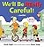 We'll Be Really Careful! by Jan Eliot