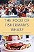 The Food of Fisherman's Wharf: Cooking and Feasting from San Francisco to Monterey