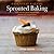 Essential Eating Sprouted Baking: With Whole Grain Flours That Digest as Vegetables