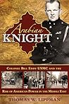 Arabian Knight: Colonel Bill Eddy USMC and the Rise of American Power in the Middle East