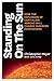Standing on the Sun: How the Explosion of Capitalism Abroad Will Change Business Everywhere