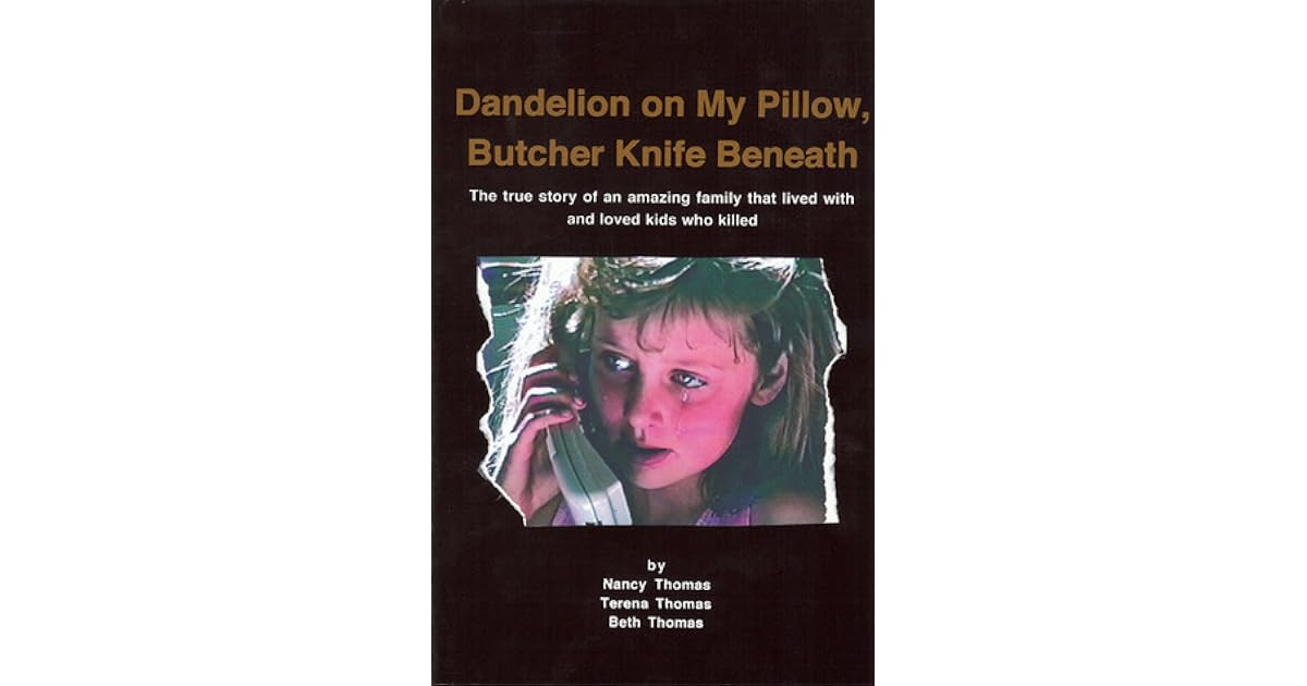 Dandelion On My Pillow Butcher Knife Beneath The True Story Of