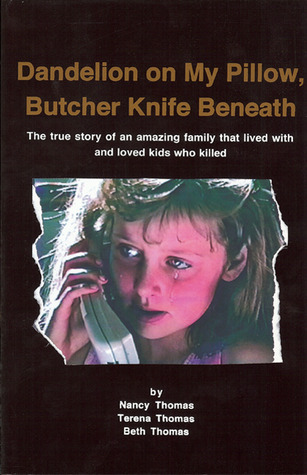 Dandelion on My Pillow, Butcher Knife Beneath: The True Story of an Amazing Family that Lived with and Loved Kids who Killed (Paperback)