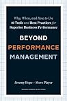 Beyond Performance Management: Why, When, and How to Use 40 Tools and Best Practices for Superior Business Performance