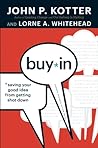 Buy-In: Saving Your Good Idea from Getting Shot Down Buy-In: Saving Your Good Idea from Getting Shot Down