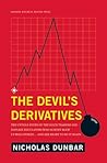 The Devil's Derivatives: The Untold Story of the Slick Traders and Hapless Regulators Who Almost Blew Up Wall Street . . . an