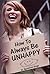 How To Always Be Unhappy