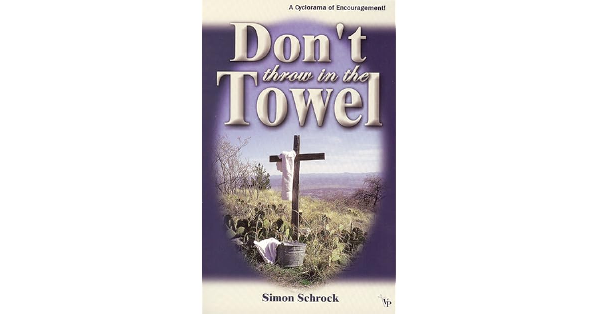 Don't Throw in the Towel by Simon Schrock