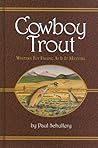 Cowboy Trout: Western Fly Fishing As If It Matters Cowboy Trout: Western Fly Fishing As If It Matters