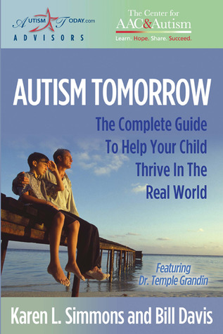 Autism Tomorrow: The Complete Guide To Help Your Child Thrive In The Real World