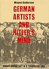 German Artists and Hitler's Mind: Avant-garde Art in a Turbulent Era