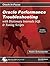 Oracle Performance Troubleshooting: With Dictionary Internals, SQL & Tuning Scripts (Oracle In-Focus)