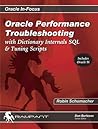 Oracle Performance Troubleshooting: With Dictionary Internals, SQL & Tuning Scripts (Oracle In-Focus)
