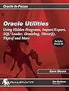 Oracle Utilities: Using Hidden Programs, Import/Export, SQL*Loader, Oradebug, Dbverify, Tkprof and More (Oracle In-Focus)