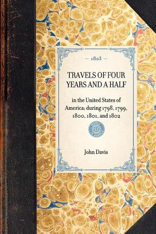 Travels of Four Years and a Half: in the United States of America; during 1798, 1799, 1800, 1801, and 1802 (Travel in America)