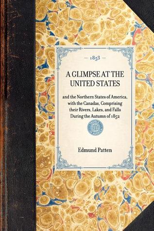Glimpse at the United States: and the Northern States of America, with the Canadas, Comprising their Rivers, Lakes, and Falls During the Autumn of 1852