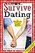 How to Survive Dating: By Hundreds of Happy Singles Who Did