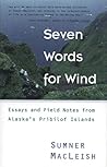 Seven Words for Wind: Essays and Field Notes from Alaska's Pribilof Islands Seven Words for Wind: Essays and Field Notes from Alaska's Pribilof Islands