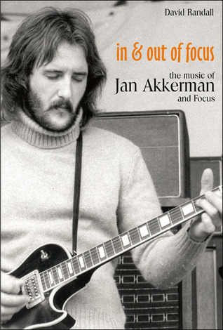 In and Out of Focus: The Music of Jan Akkerman and Focus (Hardcover)