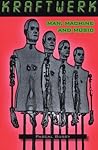Kraftwerk: Man, Machine And Music