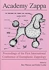 Academy Zappa: Proceedings Of The First International Conference Of Esemplastic Zappology (ICE-Z) Academy Zappa: Proceedings Of The First International Conference Of Esemplastic Zappology (ICE-Z)